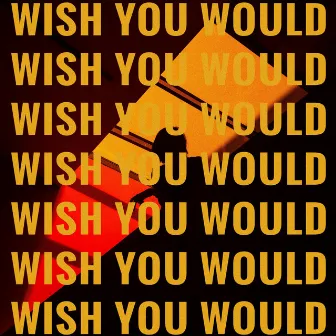 Wish You Would by Taylor Carnell