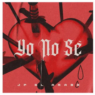 Yo No Se by JP El Arabe