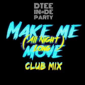 Make Me Move (All Night Long Club Mix) by D.Tee In De Party