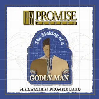 Promise Keepers - The Making Of A Godly Man by Maranatha! Promise Band