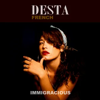 Immigracious by Desta French