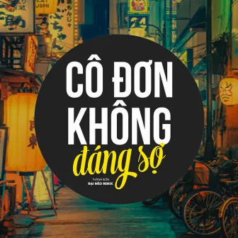 Cô Đơn Không Đáng Sợ (Đại Mèo Remix) by Thanh Son