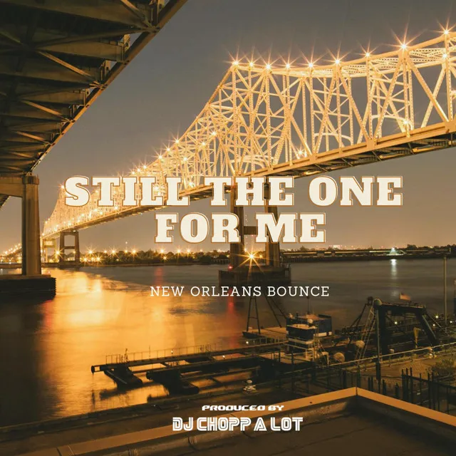 Still The One For Me (New Orleans Bounce)