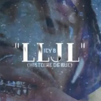 L.LJ.L. (Histoire de rue) by Icy B