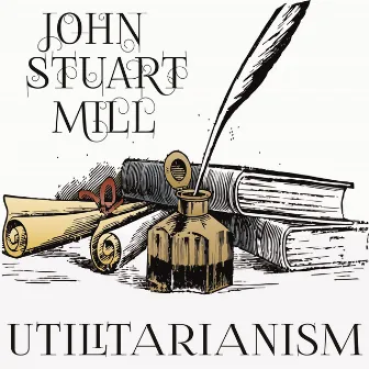 Utilitarianism by John Stuart Mill