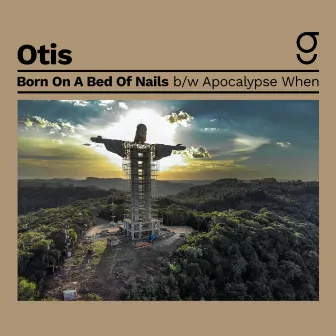 Born On A Bed Of Nails by Otis