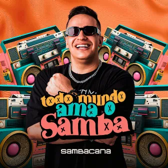 Todo Mundo Ama o Samba by SAMBACANA