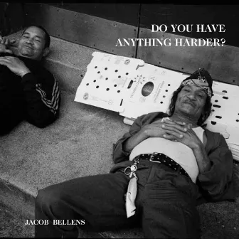 Do You Have Anything Harder by Jacob Bellens