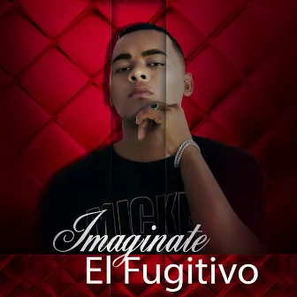 Imaginate by El Fugitivo