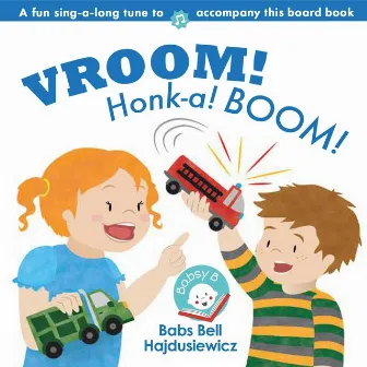 Vroom! Honk-A! Boom! by Babsy B