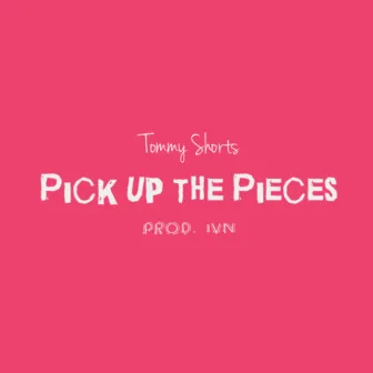 Pick Up the Pieces by Tommy Shorts