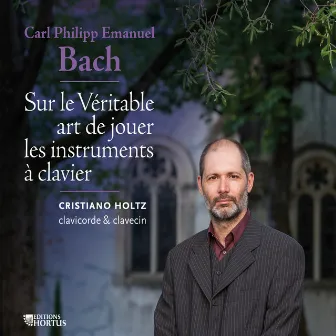 C.P.E. Bach: Essai sur l'art véritable de jouer les instruments à clavier by Cristiano Holtz