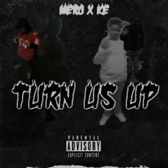 Turn Us Up by mero winnin