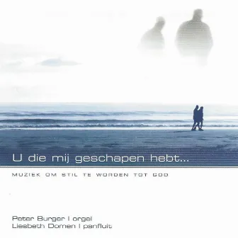 U die mij geschapen hebt…Muziek om stil te worden tot God by Liesbeth Domen