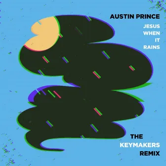 Jesus When It Rains (The Keymakers Remix) by Austin Prince