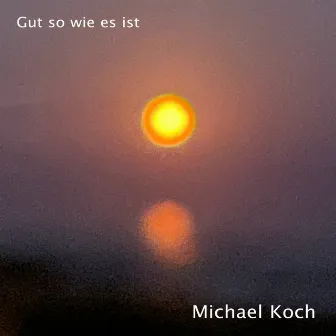 Gut so wie es ist by Michael Koch