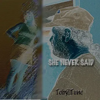 She Never Said by Toby Tune