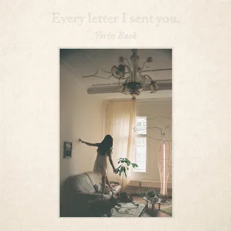 Every letter I sent you. by Yerin Baek