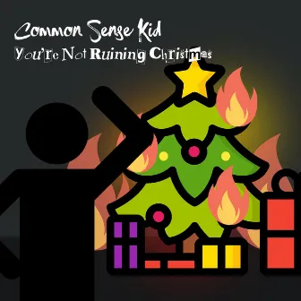 You're Not Ruining Christmas by Common Sense Kid