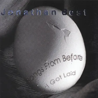 Songs From Before I Got Laid by Jonathan Best