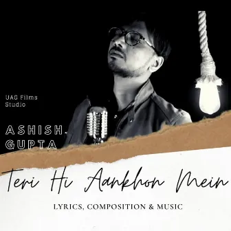 Teri Hi Aankhon Mein by Ashish Gupta