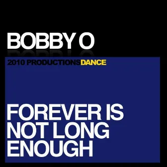 Forever Is Not Long Enough by Bobby O