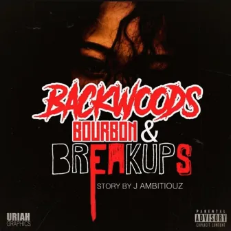 Backwoods, Bourbon & Breakups by J Ambitiouz