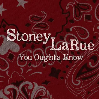 You Oughta Know by Stoney LaRue