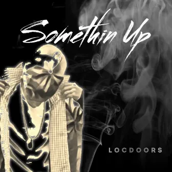 Somethin Up by LocDoors