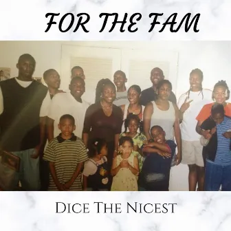 For the Fam by Dice the Nicest