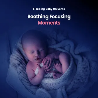 Soothing Focusing Moments by Sleeping Baby Universe