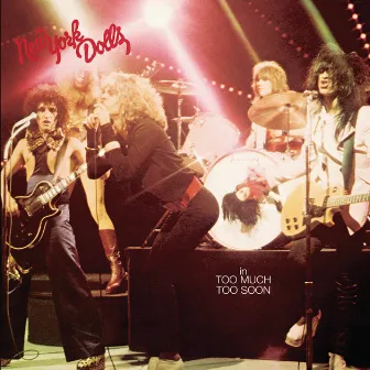 In Too Much Too Soon by New York Dolls