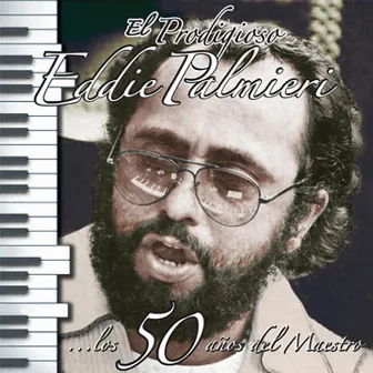 El Prodigioso - Los 50 Años Del Maestro by Eddie Palmieri