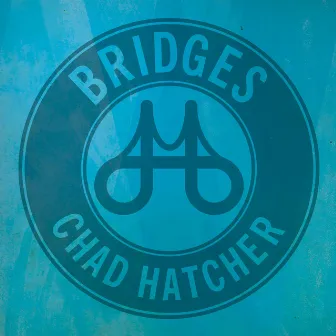 Bridges Ep by Chad Hatcher