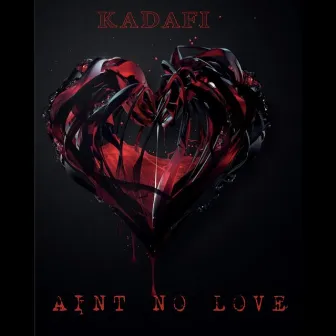 Aint No Love by Kadafi