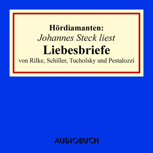 Johannes Steck liest Liebesbriefe von Rilke, Schiller, Tucholsky und Pestalozzi