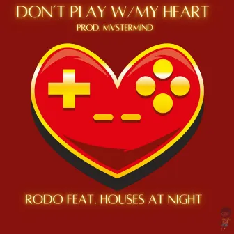 Don't Play W/ My Heart by Rodo