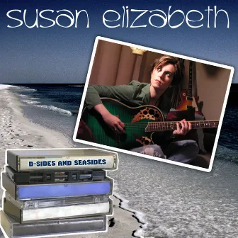 B-sides and Seasides by Susan Elizabeth