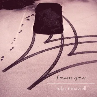 Flowers Grow by Jules Maxwell