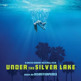 Under the Silver Lake (Original Motion Picture Soundtrack) by Disasterpeace