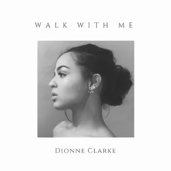 Walk With Me by Dionne Clarke