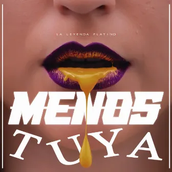 Menos Tuya by La Leyenda Platino