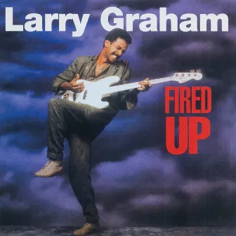 Fired Up by Larry Graham