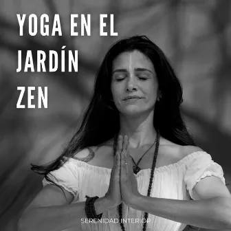 Yoga En El Jardín Zen: Serenidad Interior by Sonidos Zen