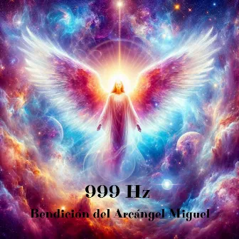 999 Hz Bendición del Arcángel Miguel: Energía curativa angelical by Healing Miracle Frequency