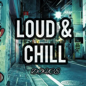 Loud & Chill by Douce