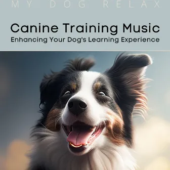 Canine Training Music: Enhancing Your Dog's Learning Experience by My Dog Relax