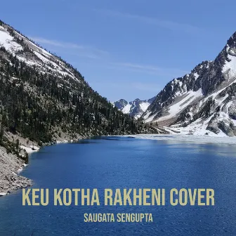 Keu Kotha Rakheni (Cover) by 