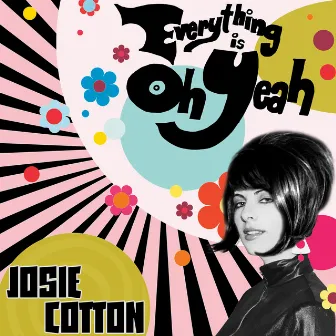 Everything is Oh Yeah by Josie Cotton