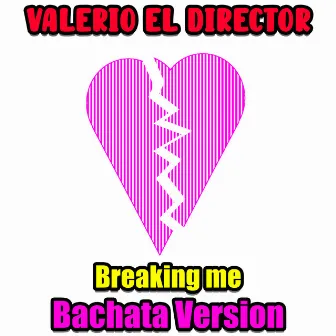 Breaking Me (Bachata Version) by Valerio El Director